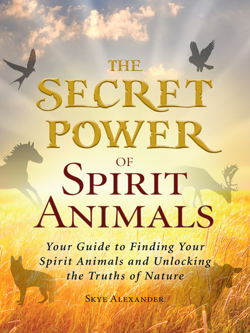 Title details for The Secret Power of Spirit Animals by Skye Alexander - Available